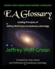 Jeffrey Wolf Green Evolutionary Astrology : EA Glossary: Guiding Principles of Jeffrey Wolf Green Evolutionary Astrology - Book