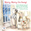 Worry, Worry, Go Away! : A Kid's Book about Worry and Anxiety - eBook