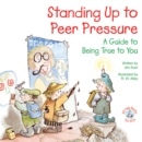 Standing Up to Peer Pressure : A Guide to Being True to You - eBook