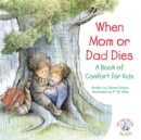 When Mom or Dad Dies : A Book of Comfort for Kids - eBook