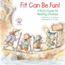 Fit Can Be Fun! : A Kid's Guide to Healthy Choices - eBook