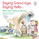 Saying Good-bye, Saying Hello... : When Your Family Is Moving - eBook