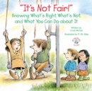 "It's Not Fair!" : Knowing What's Right, What's Not, and What You Can Do about It - eBook