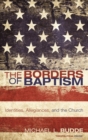 The Borders of Baptism : Identities, Allegiances, and the Church - Book