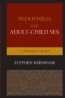 Pedophilia and Adult-Child Sex : A Philosophical Analysis - Book