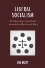 Liberal Socialism : An Alternative Social Ideal Grounded in Rawls and Marx - Book