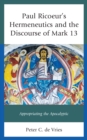 Paul Ricoeur's Hermeneutics and the Discourse of Mark 13 : Appropriating the Apocalyptic - Book