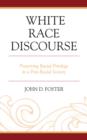 White Race Discourse : Preserving Racial Privilege in a Post-Racial Society - Book