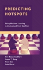 Predicting Hotspots : Using Machine Learning to Understand Civil Conflict - Book