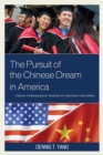 The Pursuit of the Chinese Dream in America : Chinese Undergraduate Students at American Universities - Book