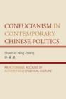 Confucianism in Contemporary Chinese Politics : An Actionable Account of Authoritarian Political Culture - Book