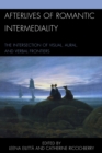 Afterlives of Romantic Intermediality : The Intersection of Visual, Aural, and Verbal Frontiers - Book