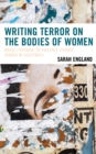 Writing Terror on the Bodies of Women : Media Coverage of Violence against Women in Guatemala - Book