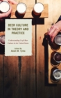Beer Culture in Theory and Practice : Understanding Craft Beer Culture in the United States - Book