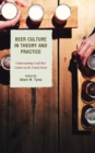 Beer Culture in Theory and Practice : Understanding Craft Beer Culture in the United States - Book