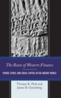 The Roots of Western Finance : Power, Ethics, and Social Capital in the Ancient World - Book