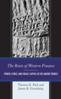 The Roots of Western Finance : Power, Ethics, and Social Capital in the Ancient World - Book