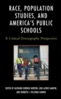 Race, Population Studies, and America's Public Schools : A Critical Demography Perspective - Book