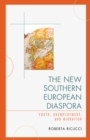 The New Southern European Diaspora : Youth, Unemployment, and Migration - Book