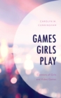 Games Girls Play : Contexts of Girls and Video Games - Book