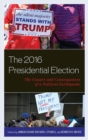 The 2016 Presidential Election : The Causes and Consequences of a Political Earthquake - Book