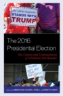 The 2016 Presidential Election : The Causes and Consequences of a Political Earthquake - Book