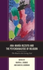Ana-Maria Rizzuto and the Psychoanalysis of Religion : The Road to the Living God - Book
