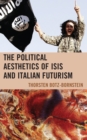 The Political Aesthetics of ISIS and Italian Futurism - Book