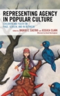 Representing Agency in Popular Culture : Children and Youth on Page, Screen, and In Between - Book