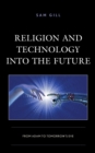 Religion and Technology into the Future : From Adam to Tomorrow's Eve - Book