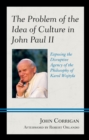 The Problem of the Idea of Culture in John Paul II : Exposing the Disruptive Agency of the Philosophy of Karol Wojtyla - Book