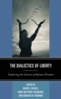 The Dialectics of Liberty : Exploring the Context of Human Freedom - Book