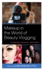 Makeup in the World of Beauty Vlogging : Community, Commerce, and Culture - Book