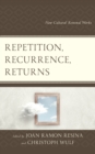 Repetition, Recurrence, Returns : How Cultural Renewal Works - Book
