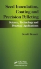 Seed Inoculation, Coating and Precision Pelleting : Science, Technology and Practical Applications - Book