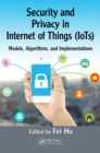 Security and Privacy in Internet of Things (IoTs) : Models, Algorithms, and Implementations - eBook
