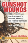 Gunshot Wounds : Practical Aspects of Firearms, Ballistics, and Forensic Techniques, Third Edition - Book