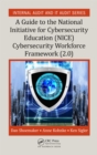 A Guide to the National Initiative for Cybersecurity Education (NICE) Cybersecurity Workforce Framework (2.0) : A Guide to the National Initiative for Cybersecurity Education (NICE) Framework (2.0) - eBook