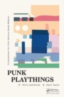 Punk Playthings : Provocations for 21st Century Game Makers - Book