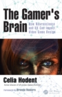 The Gamer's Brain : How Neuroscience and UX Can Impact Video Game Design - Book