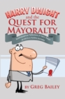 Harry Dwight and the Quest for Mayoralty : Autobiographical Reflections of Harry Dwight as Told to a Mystery Journalist - eBook