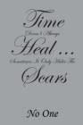 Time Doesn't Always Heal . . . Sometimes It Only Hides the Scars - Book