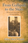From Gallipoli to the Skies : The Story of a Young Man Who Dreamed of Flying - eBook