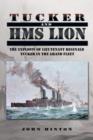 Tucker and HMS Lion : The Exploits of Lieutenant Reginald Tucker in the Grand Fleet - Book