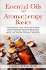 Essential Oils and Aromatherapy Basics : Your Ultimate Guide to Getting Started and Safely Using Essential Oils to Beat Stress, Cure Your Ailments, Boost ... Wellbeing - Book