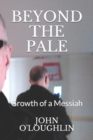 Beyond the Pale : Growth of a Messiah - Book