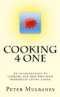 Cooking 4 One : An introduction to cooking for men who find themselves living alone. - Book