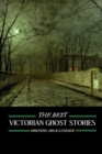 The Best Victorian Ghost Stories : Annotated and Illustrated Tales of Murder, Mystery, Horror, and Hauntings - Book