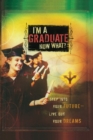 I'm a Graduate Now What? : Step Into Your Future-Live Out Your Dreams - Book