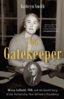 The Gatekeeper : Missy LeHand, FDR, and the Untold Story of the Partnership That Defined a Presidency - eBook